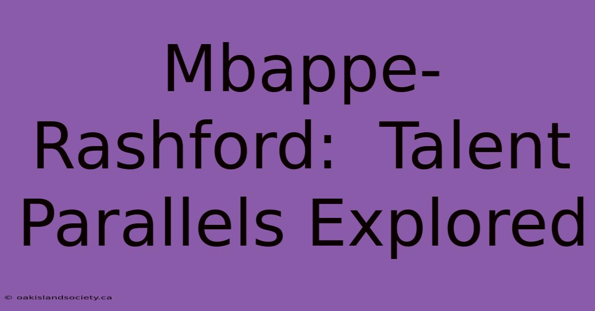 Mbappe-Rashford:  Talent Parallels Explored