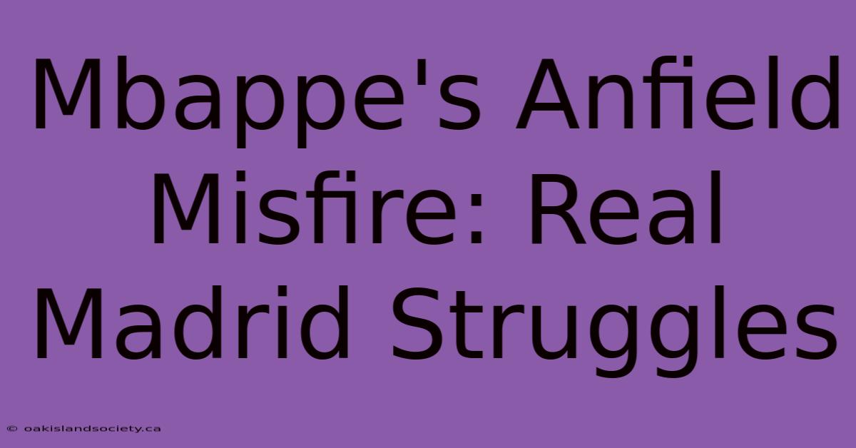 Mbappe's Anfield Misfire: Real Madrid Struggles