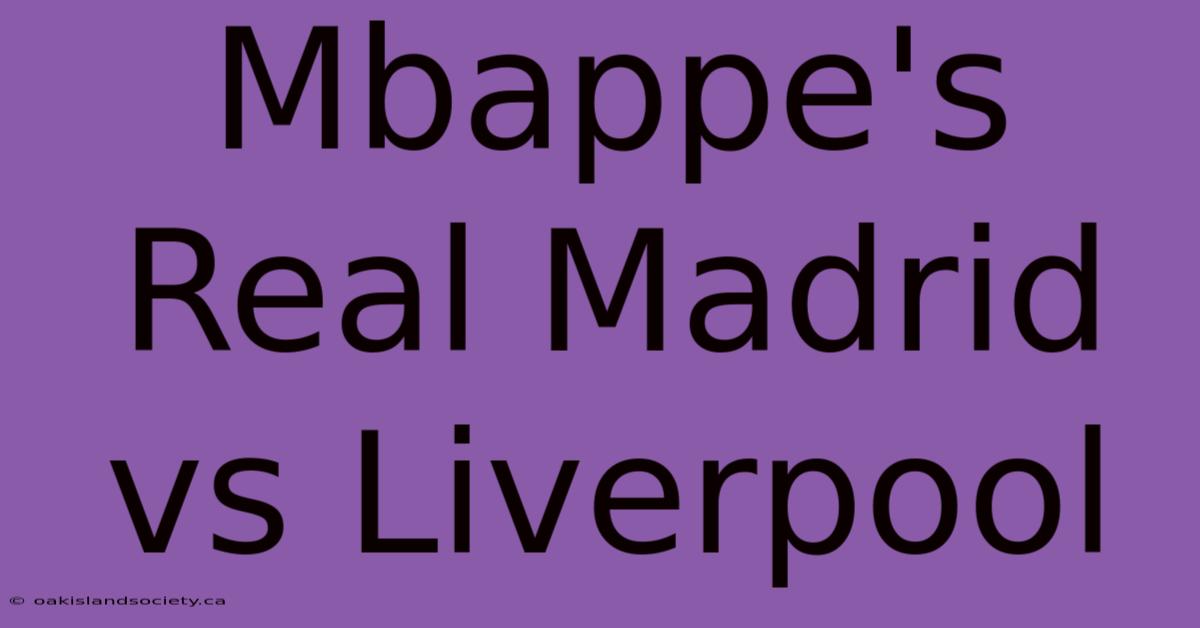 Mbappe's Real Madrid Vs Liverpool