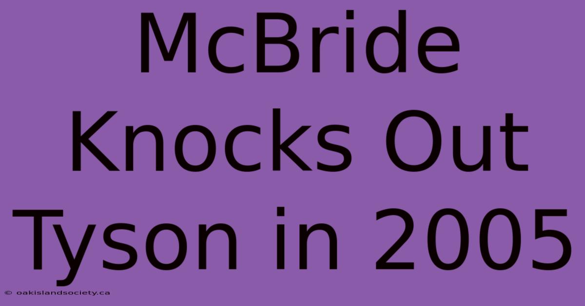 McBride Knocks Out Tyson In 2005