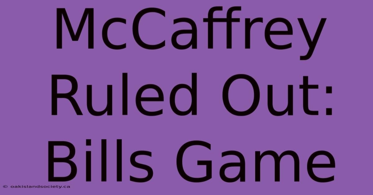 McCaffrey Ruled Out: Bills Game