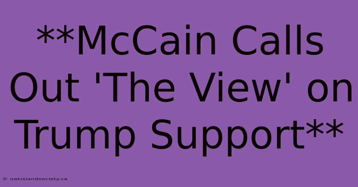 **McCain Calls Out 'The View' On Trump Support**