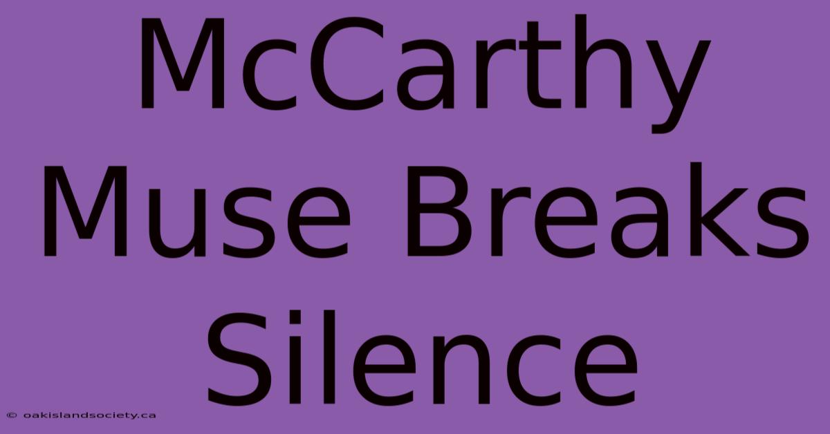 McCarthy Muse Breaks Silence