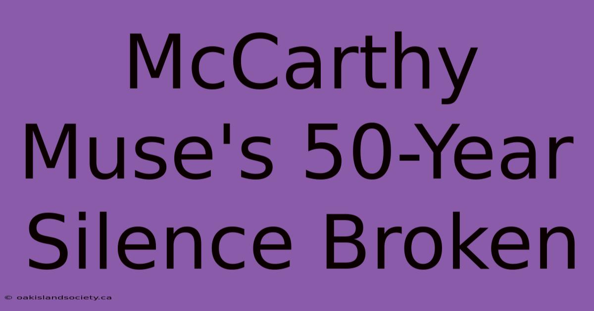 McCarthy Muse's 50-Year Silence Broken