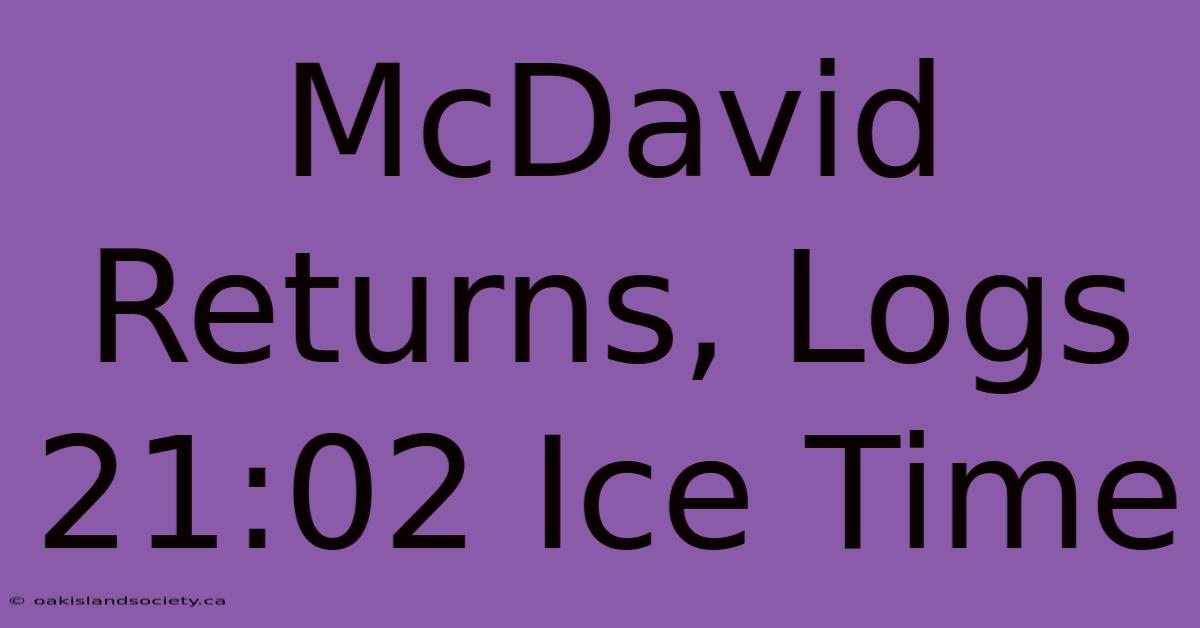 McDavid Returns, Logs 21:02 Ice Time