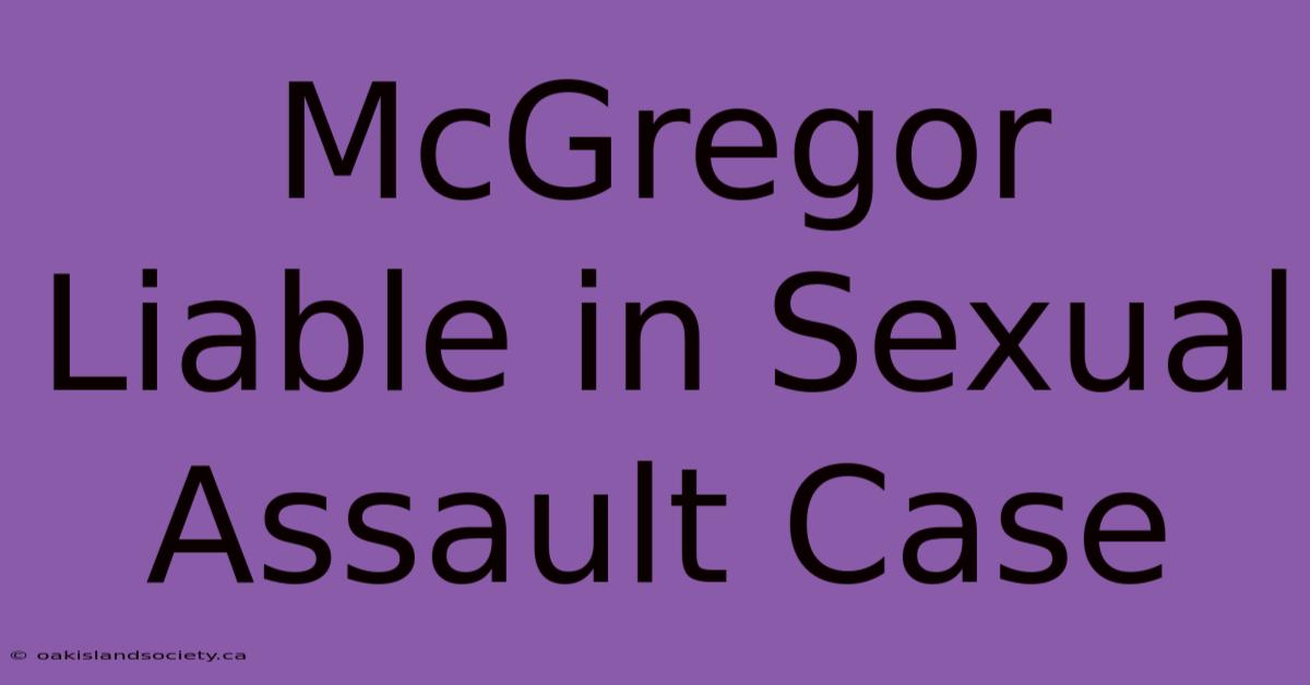 McGregor Liable In Sexual Assault Case