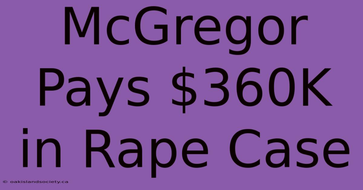 McGregor Pays $360K In Rape Case