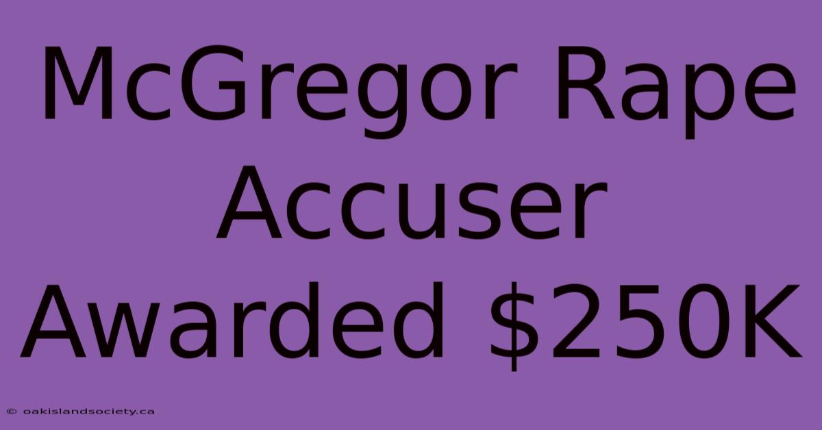 McGregor Rape Accuser Awarded $250K