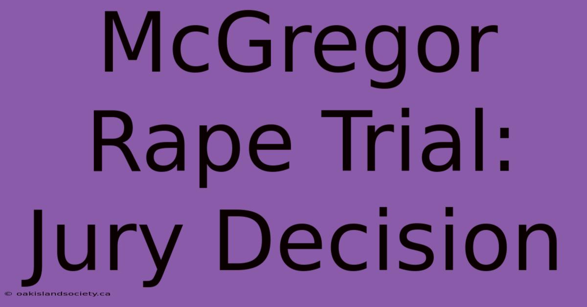 McGregor Rape Trial: Jury Decision