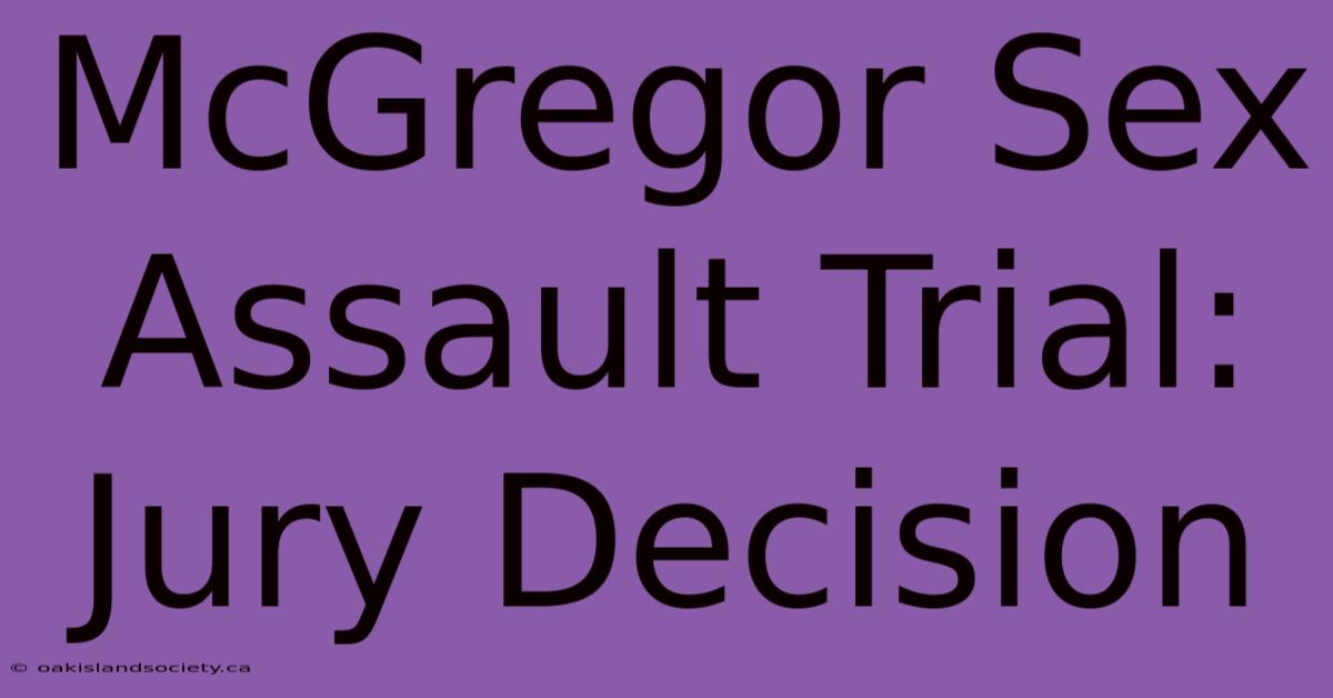 McGregor Sex Assault Trial: Jury Decision