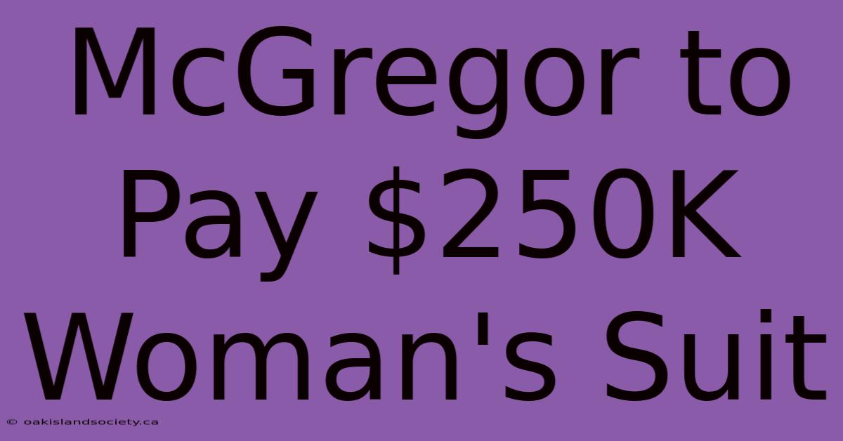 McGregor To Pay $250K Woman's Suit