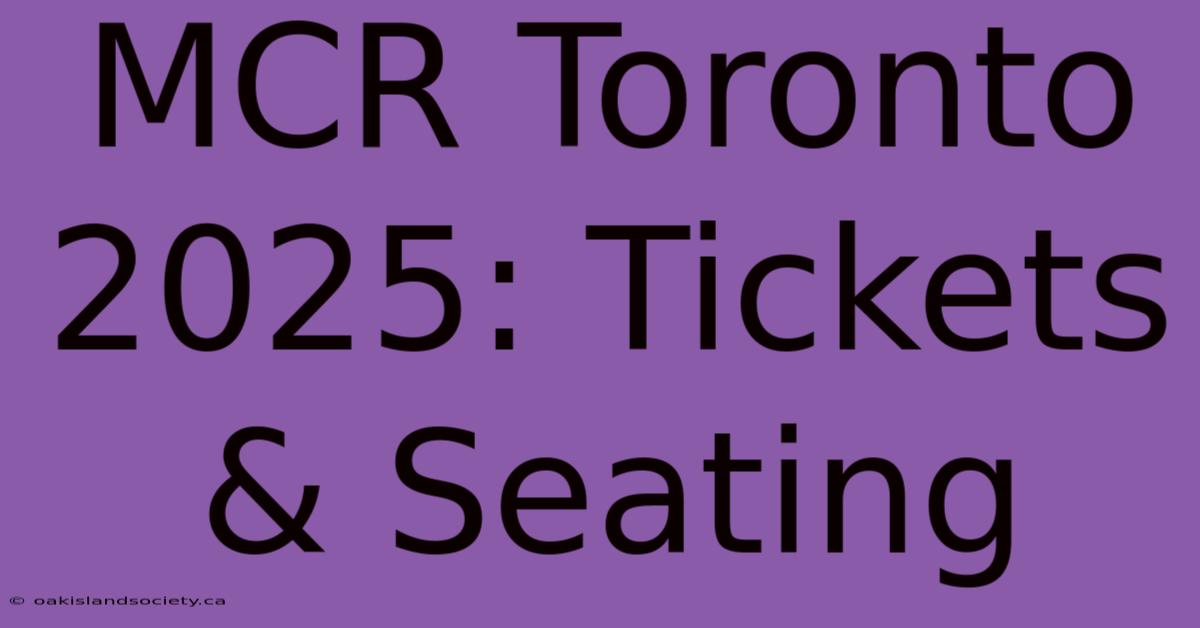 MCR Toronto 2025: Tickets & Seating