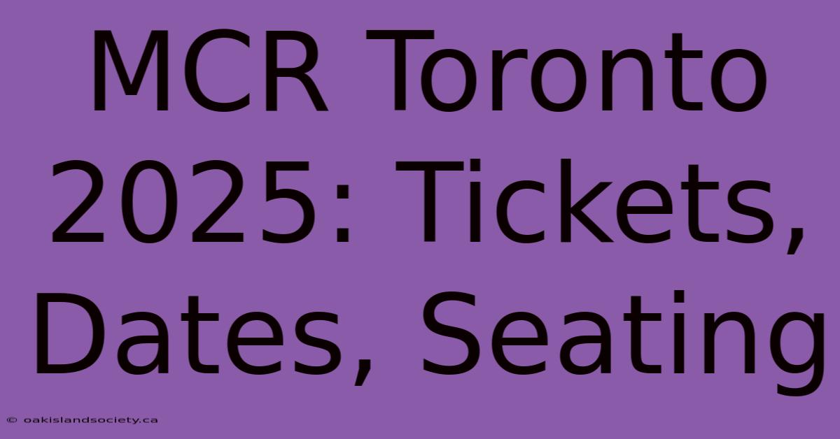 MCR Toronto 2025: Tickets, Dates, Seating