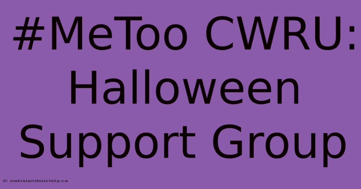 #MeToo CWRU: Halloween Support Group 