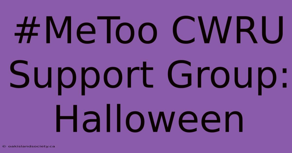 #MeToo CWRU Support Group: Halloween 