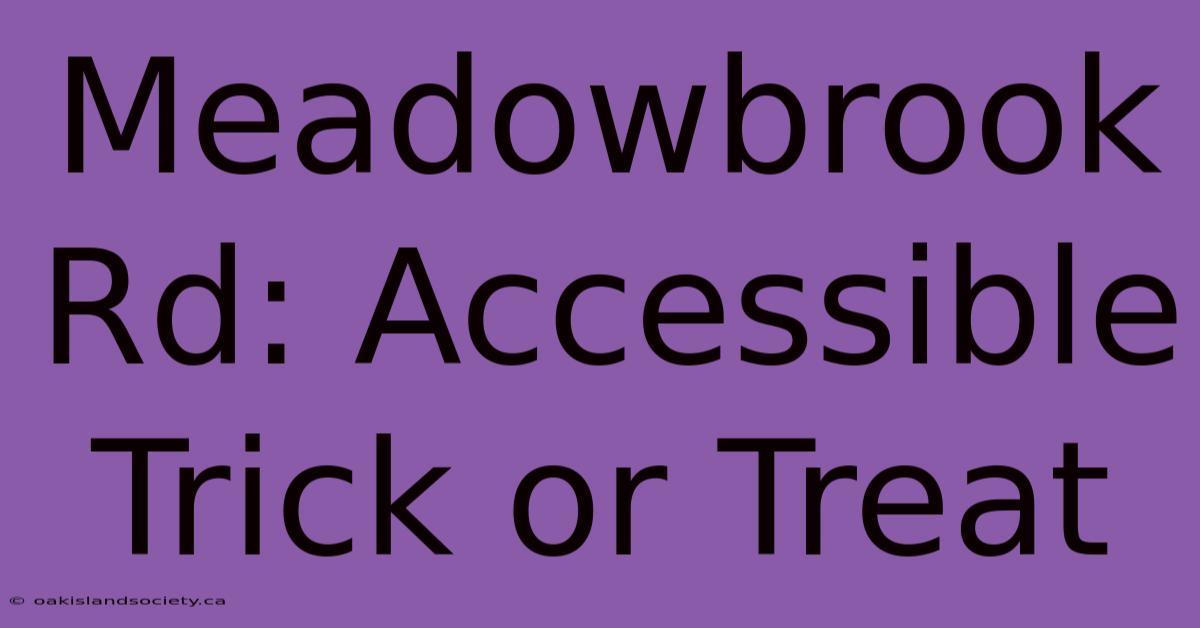 Meadowbrook Rd: Accessible Trick Or Treat