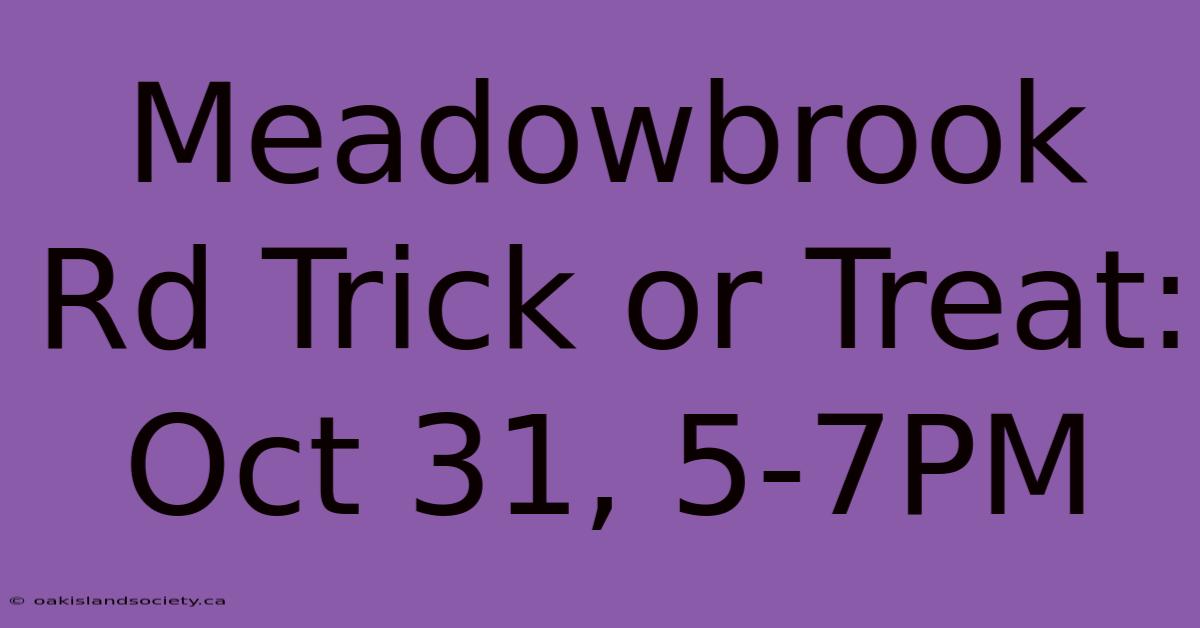 Meadowbrook Rd Trick Or Treat: Oct 31, 5-7PM