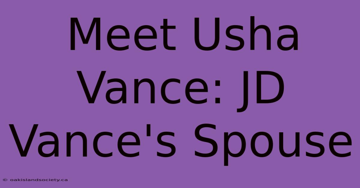 Meet Usha Vance: JD Vance's Spouse