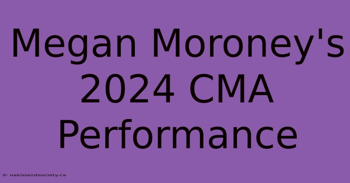 Megan Moroney's 2024 CMA Performance