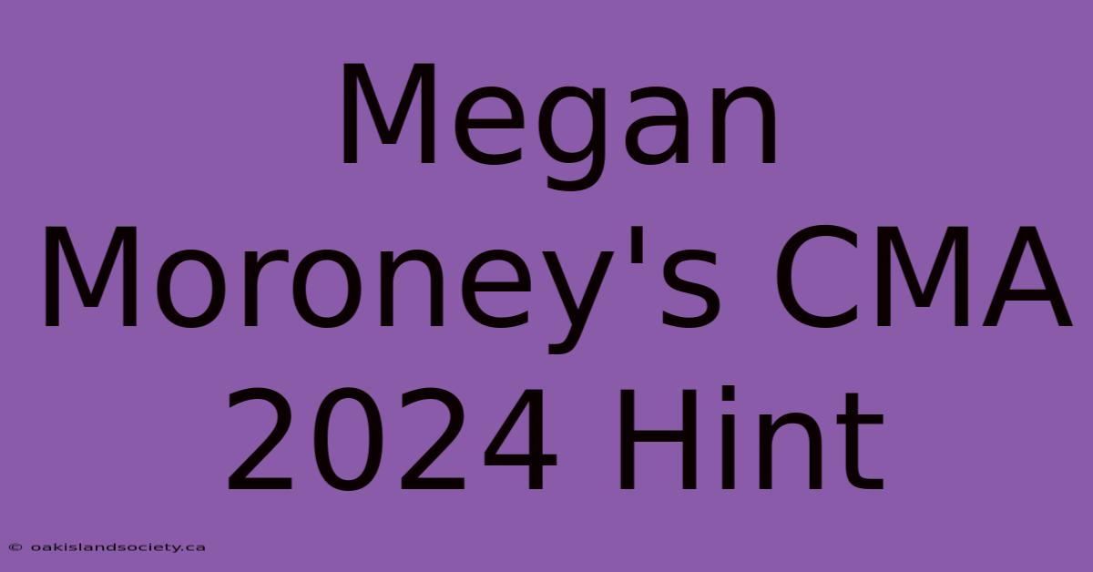 Megan Moroney's CMA 2024 Hint