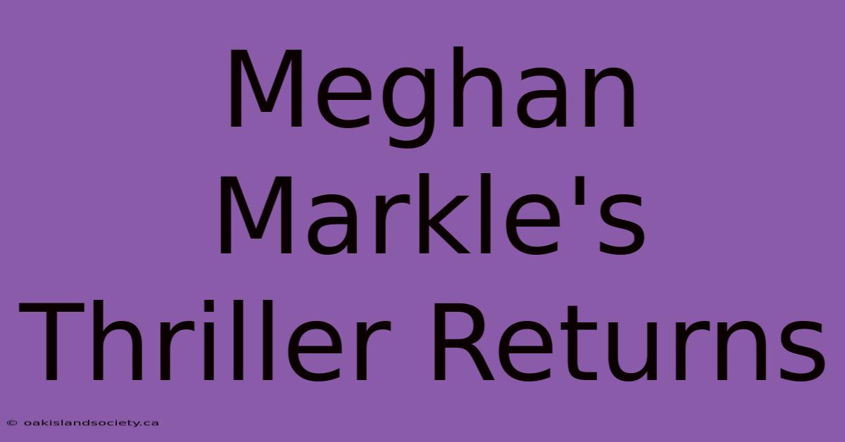 Meghan Markle's Thriller Returns