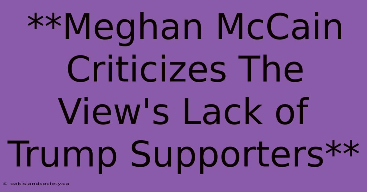 **Meghan McCain Criticizes The View's Lack Of Trump Supporters**