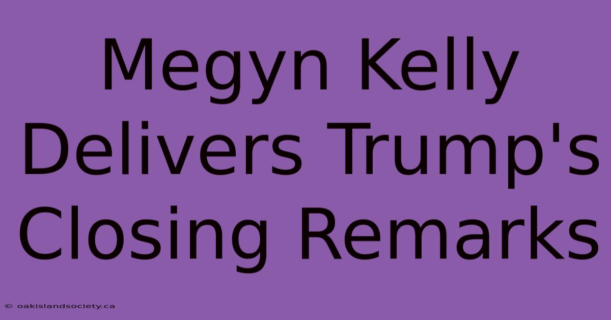 Megyn Kelly Delivers Trump's Closing Remarks 