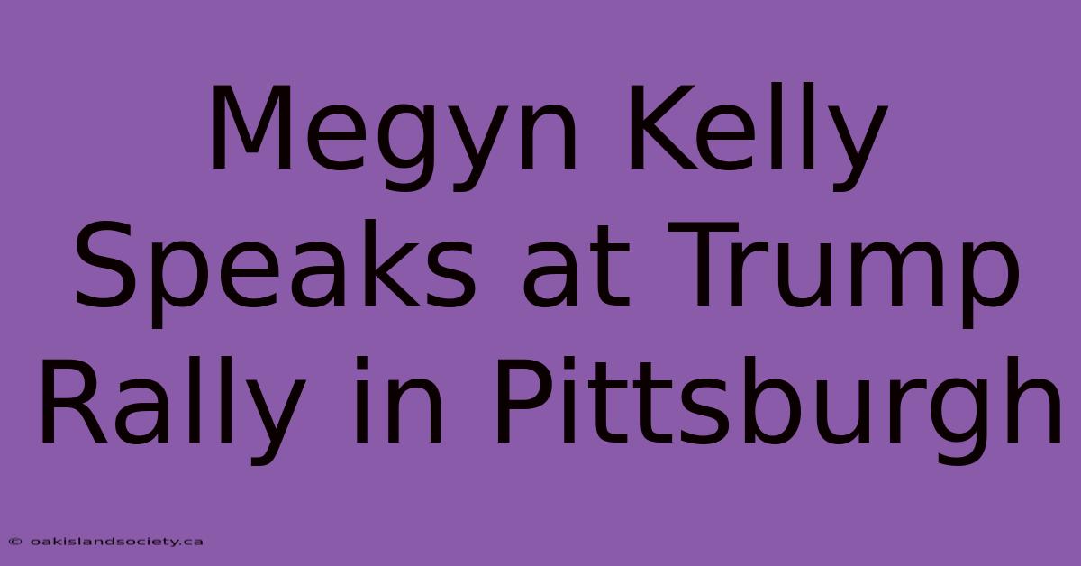 Megyn Kelly Speaks At Trump Rally In Pittsburgh 