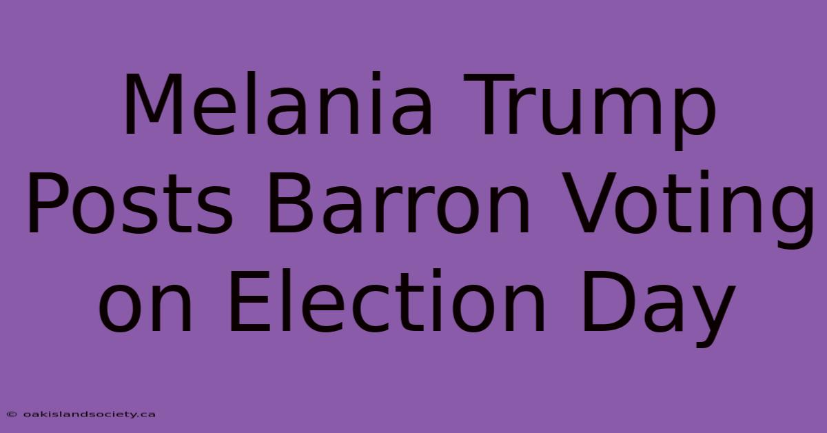 Melania Trump Posts Barron Voting On Election Day