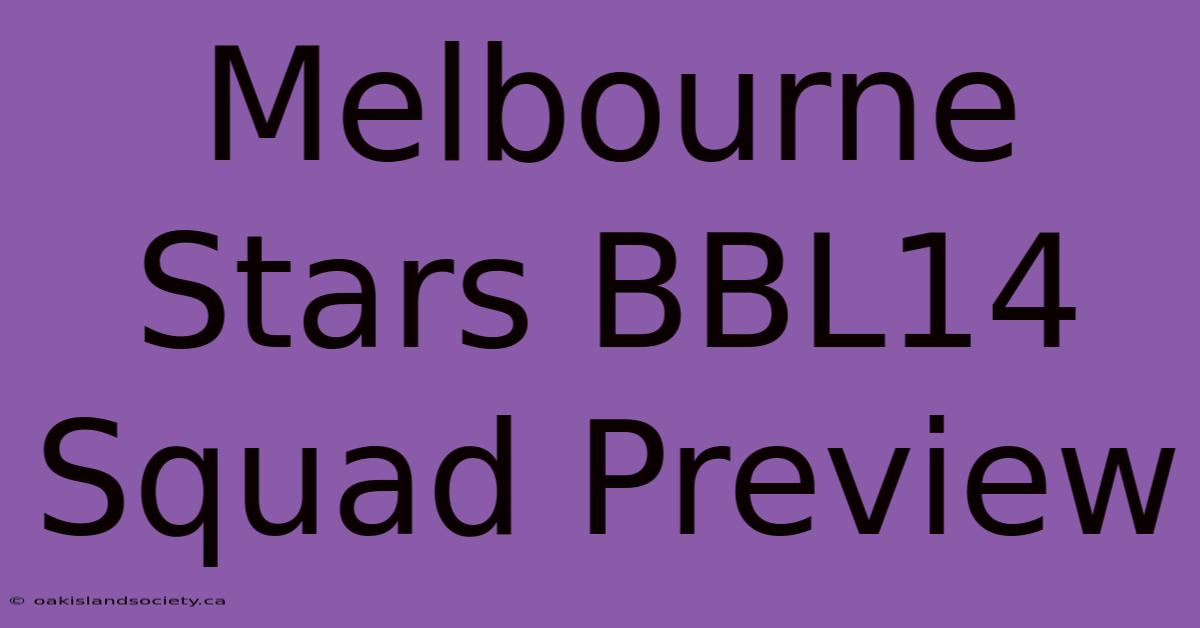 Melbourne Stars BBL14 Squad Preview