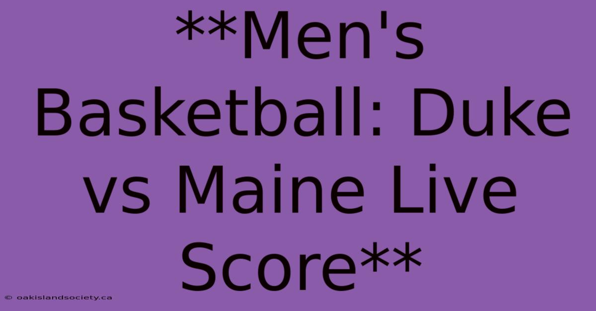 **Men's Basketball: Duke Vs Maine Live Score** 