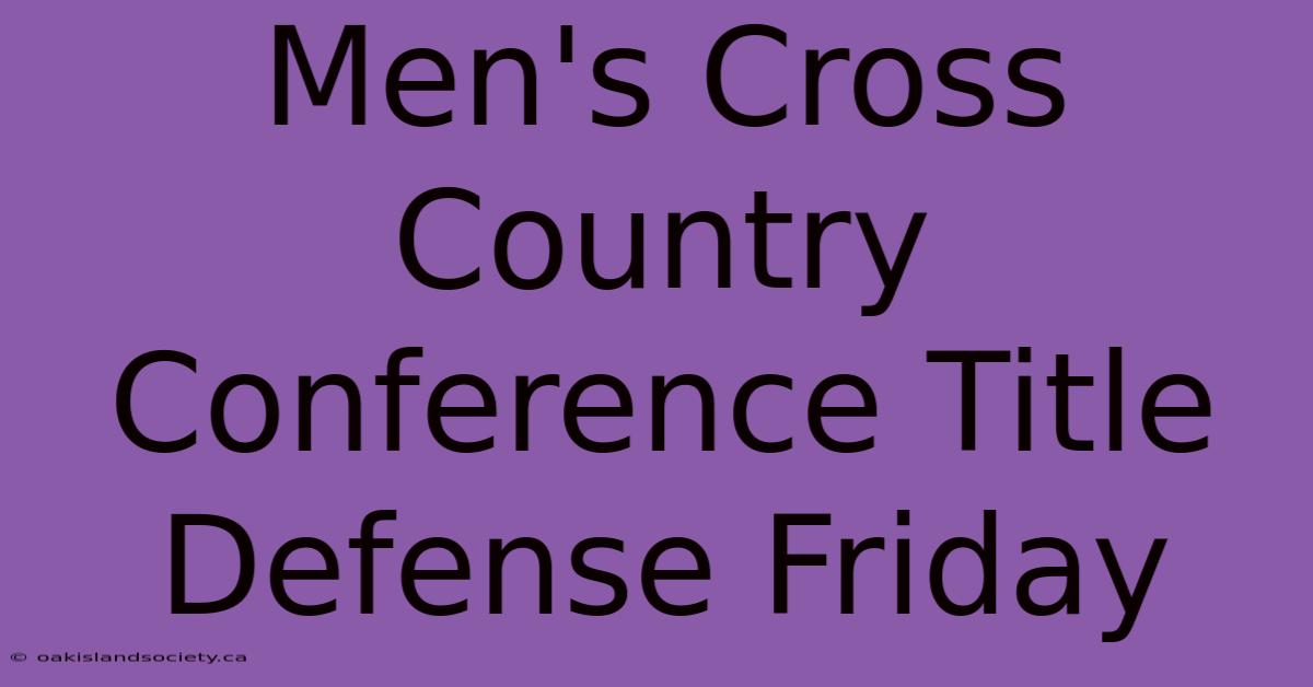 Men's Cross Country Conference Title Defense Friday