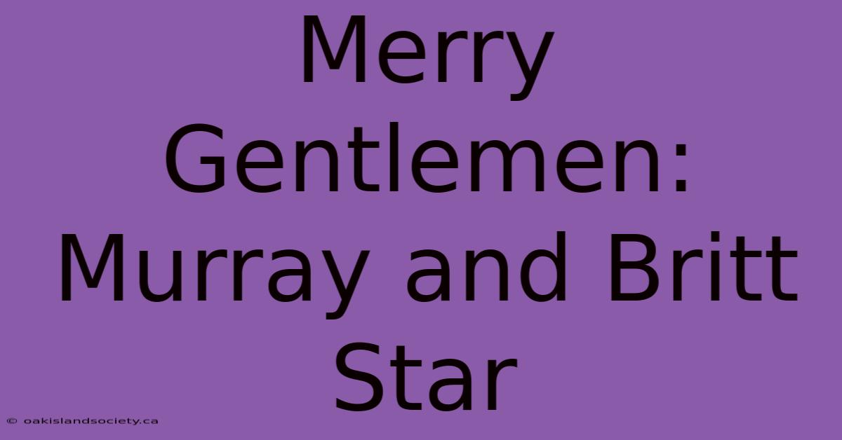 Merry Gentlemen: Murray And Britt Star