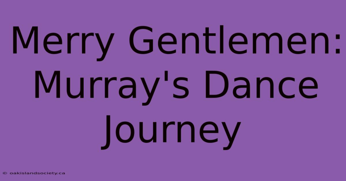 Merry Gentlemen: Murray's Dance Journey