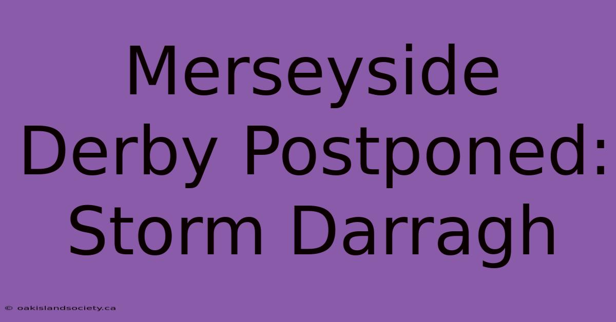 Merseyside Derby Postponed: Storm Darragh