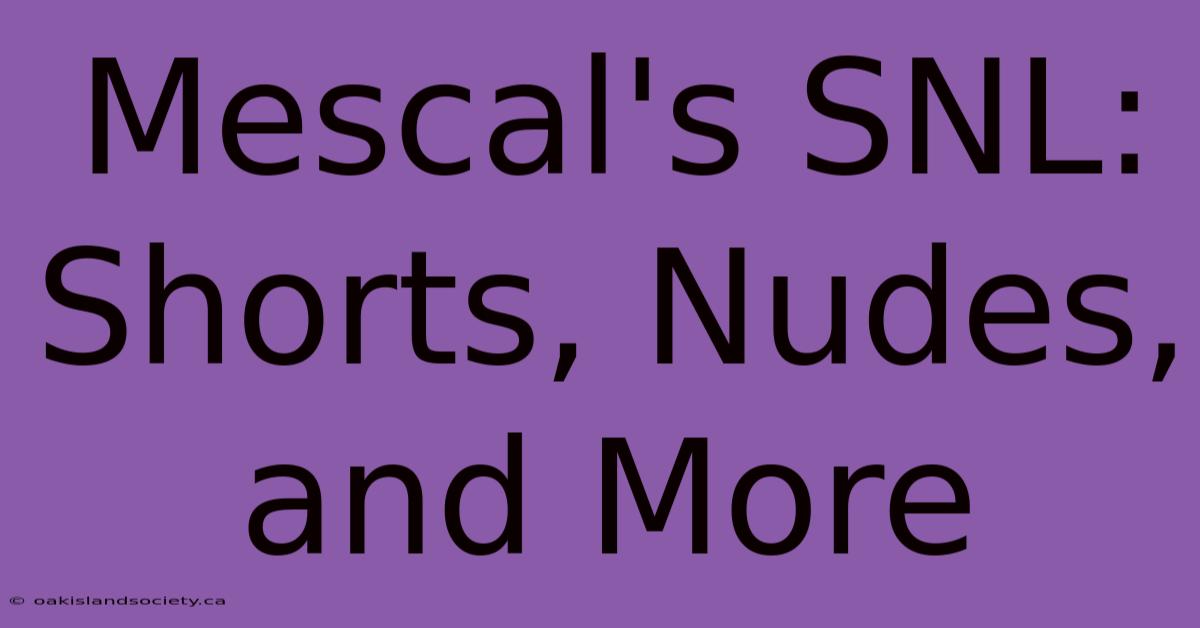 Mescal's SNL: Shorts, Nudes, And More