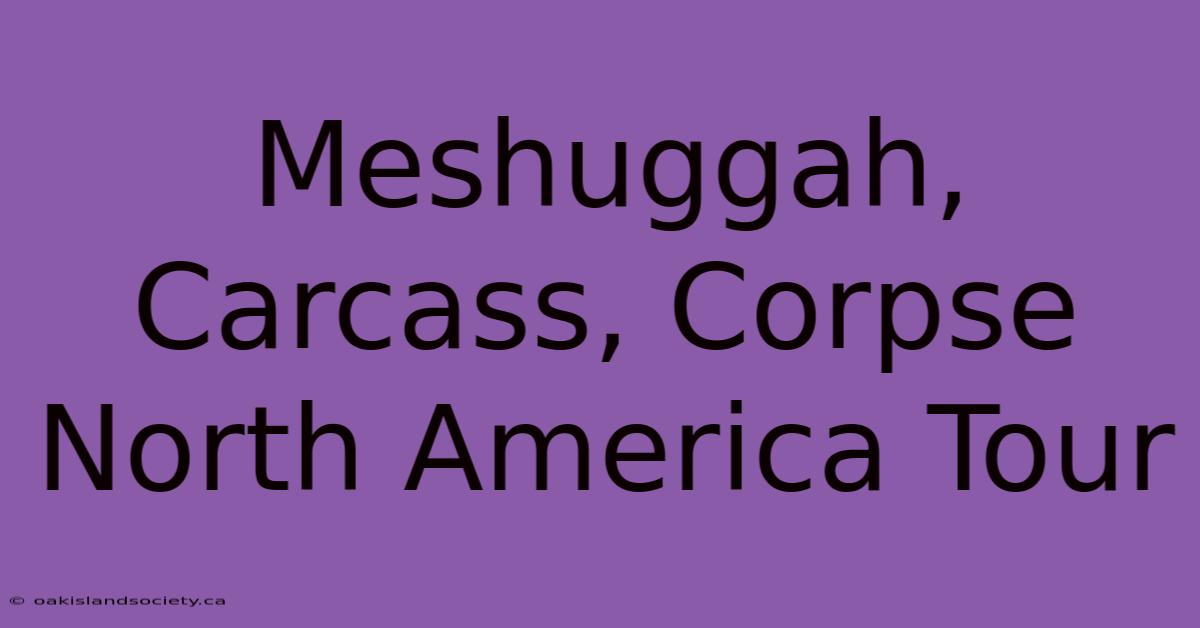 Meshuggah, Carcass, Corpse North America Tour