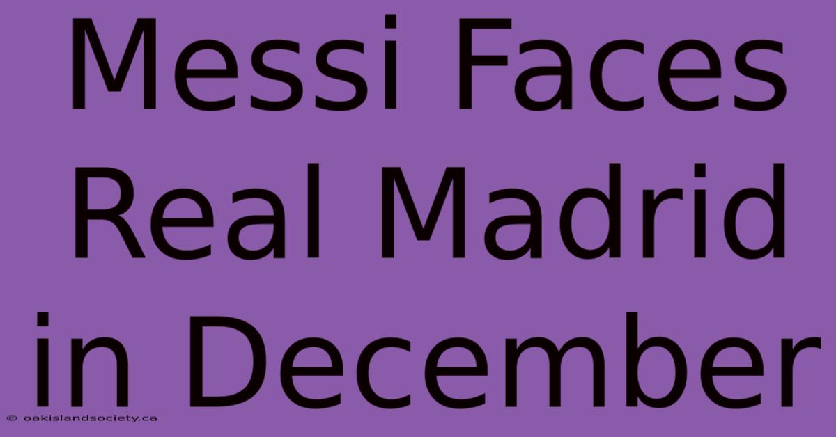 Messi Faces Real Madrid In December