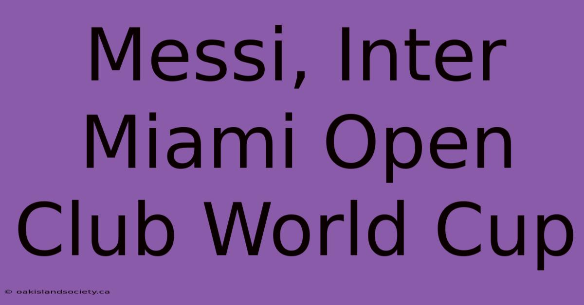 Messi, Inter Miami Open Club World Cup