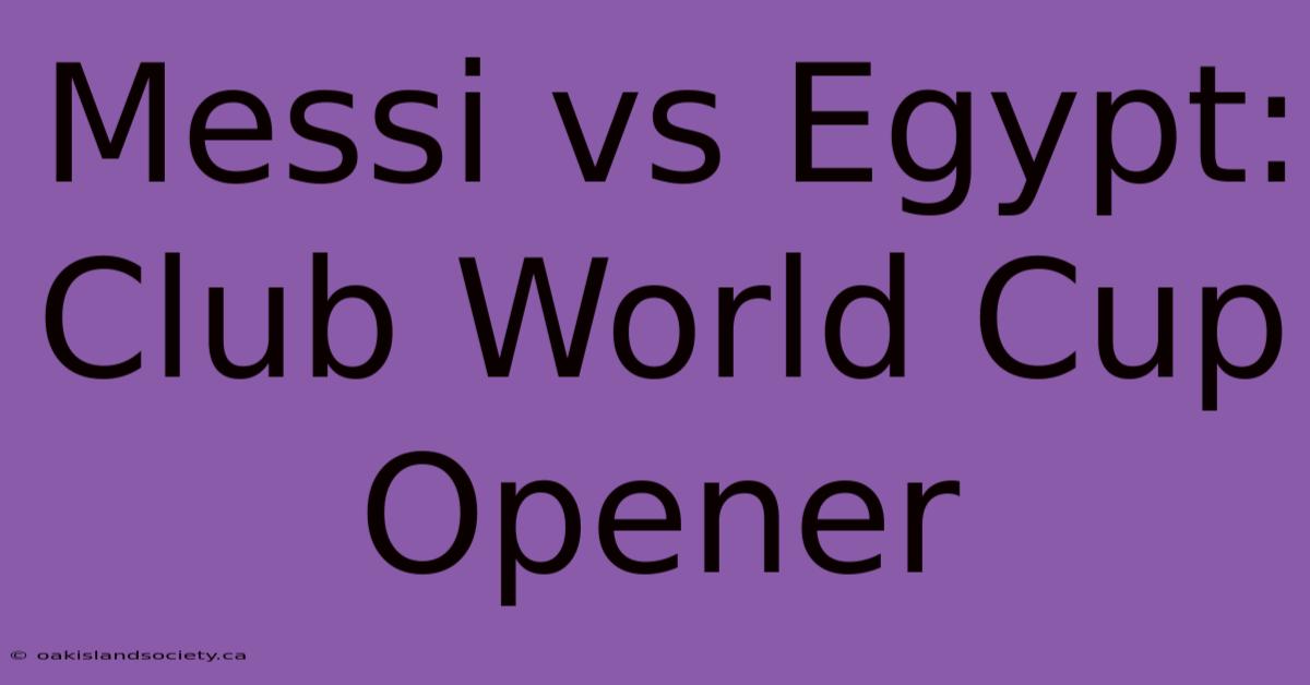 Messi Vs Egypt: Club World Cup Opener