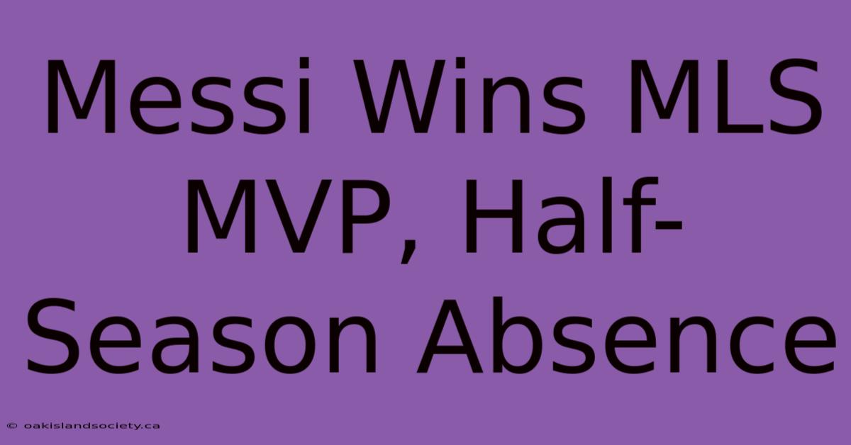 Messi Wins MLS MVP, Half-Season Absence