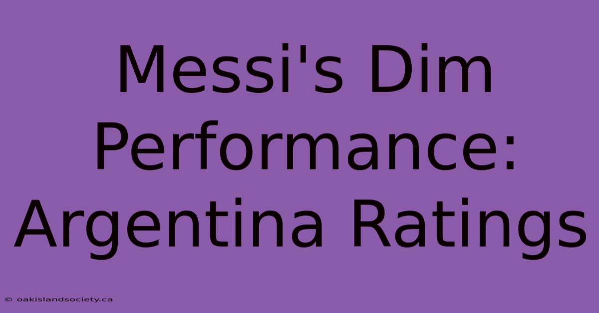 Messi's Dim Performance: Argentina Ratings