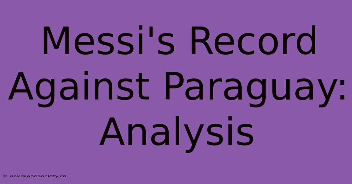 Messi's Record Against Paraguay: Analysis