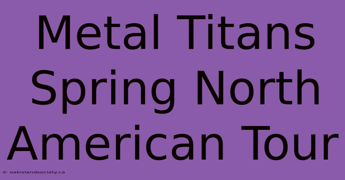 Metal Titans Spring North American Tour