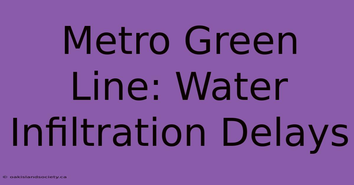 Metro Green Line: Water Infiltration Delays