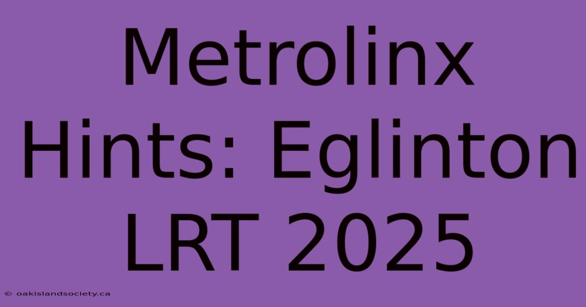 Metrolinx Hints: Eglinton LRT 2025