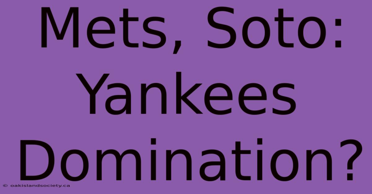 Mets, Soto: Yankees Domination?