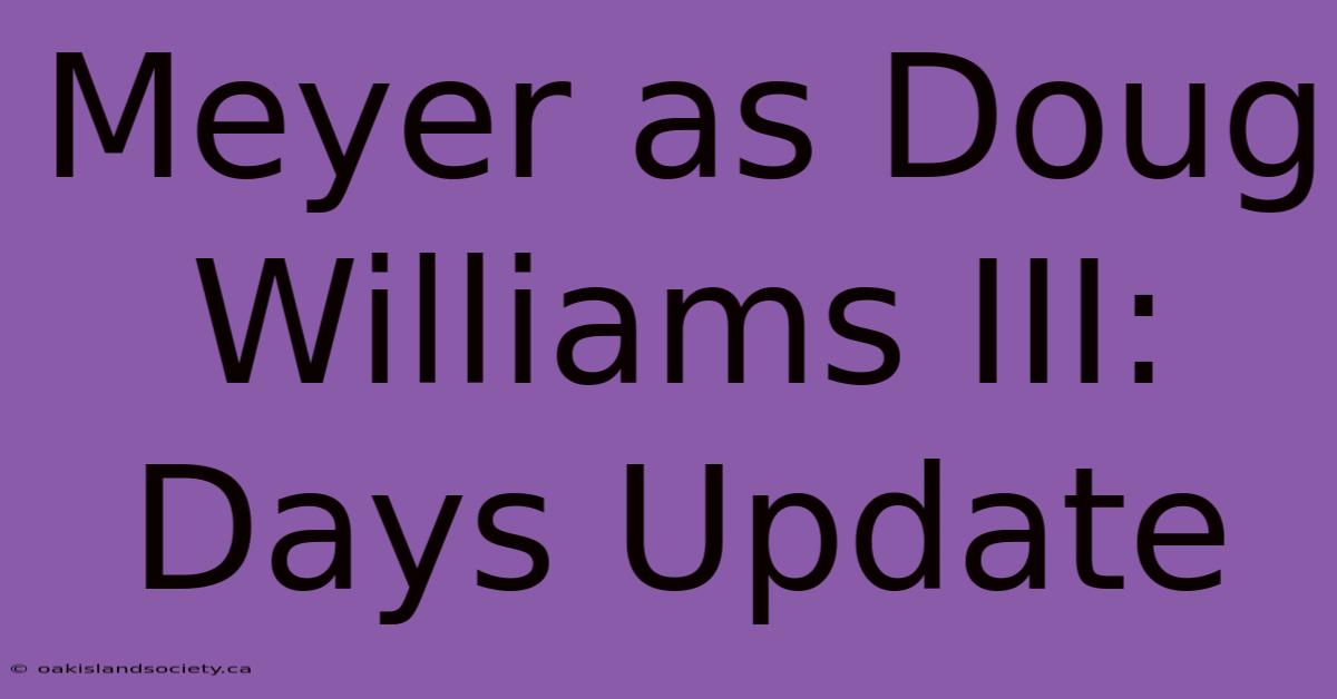 Meyer As Doug Williams III: Days Update