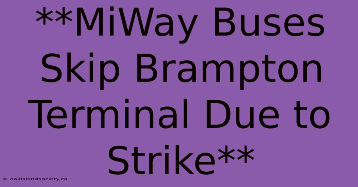 **MiWay Buses Skip Brampton Terminal Due To Strike**