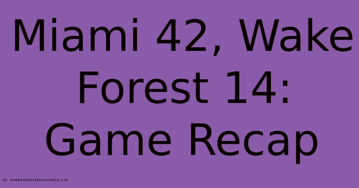 Miami 42, Wake Forest 14: Game Recap